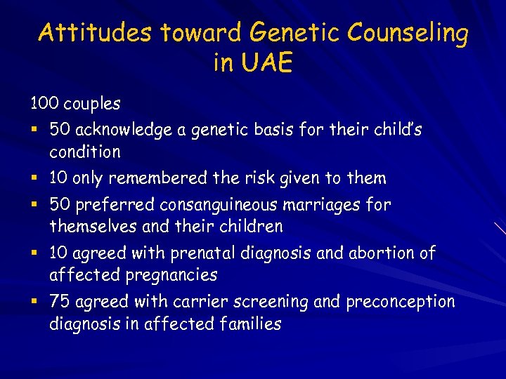 Attitudes toward Genetic Counseling in UAE 100 couples 50 acknowledge a genetic basis for