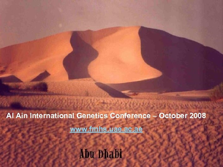 Al Ain International Genetics Conference – October 2008 www. fmhs. uae. ac. ae 