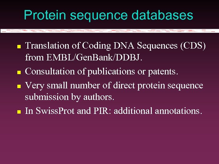 Protein sequence databases Translation of Coding DNA Sequences (CDS) from EMBL/Gen. Bank/DDBJ. Consultation of