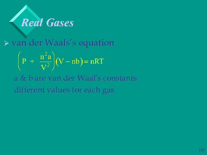 Real Gases Ø van der Waals’s equation a & b are van der Waal’s