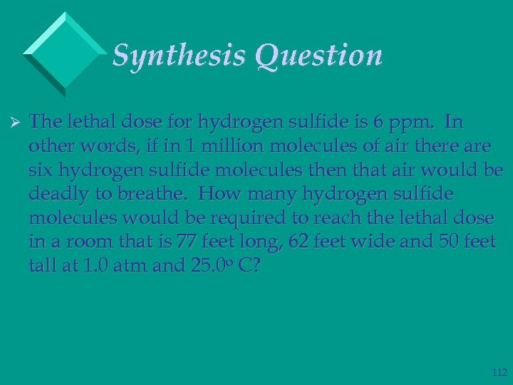 Synthesis Question Ø The lethal dose for hydrogen sulfide is 6 ppm. In other