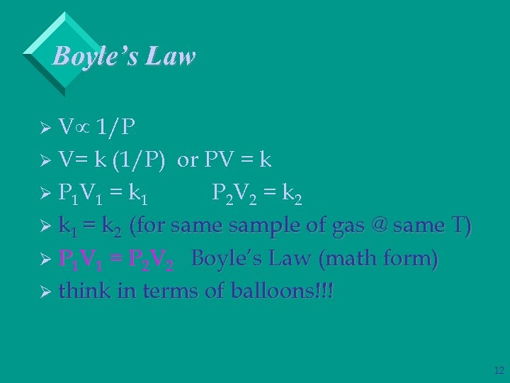 Boyle’s Law Vµ 1/P Ø V= k (1/P) or PV = k Ø P
