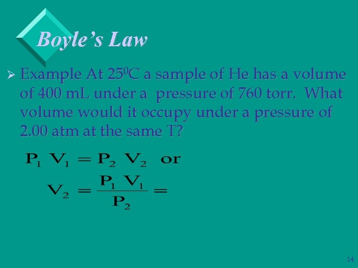 Boyle’s Law Ø Example At 250 C a sample of He has a volume