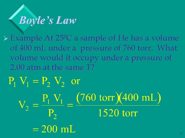 Boyle’s Law Ø Example At 250 C a sample of He has a volume