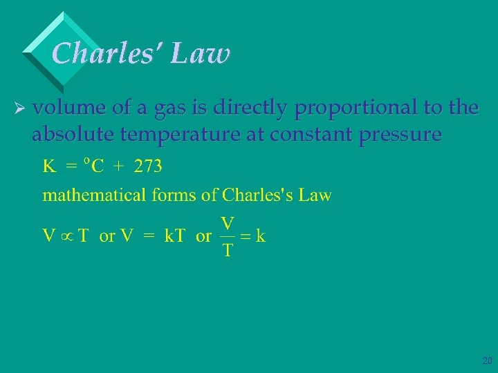 Charles’ Law Ø volume of a gas is directly proportional to the absolute temperature