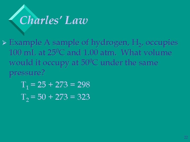 Charles’ Law Ø Example A sample of hydrogen, H 2, occupies 100 m. L