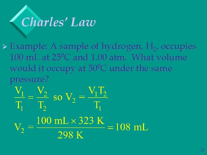 Charles’ Law Ø Example: A sample of hydrogen, H 2, occupies 100 m. L