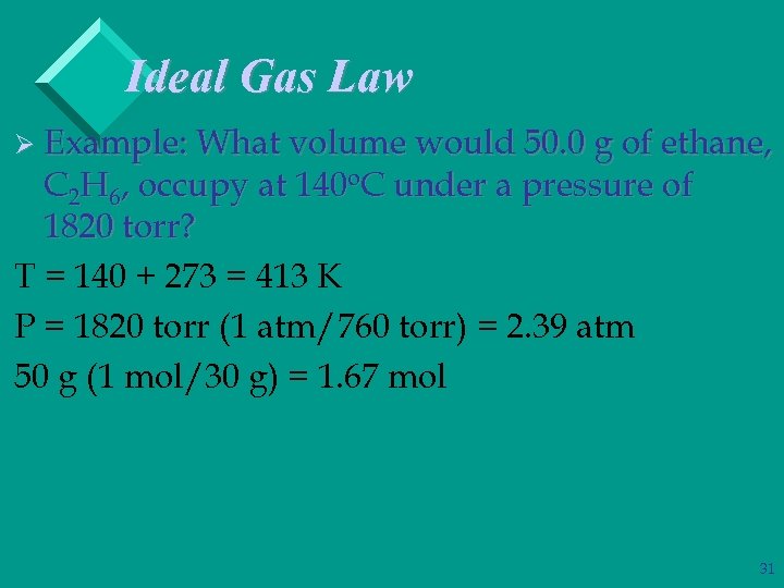 Ideal Gas Law Ø Example: What volume would 50. 0 g of ethane, C