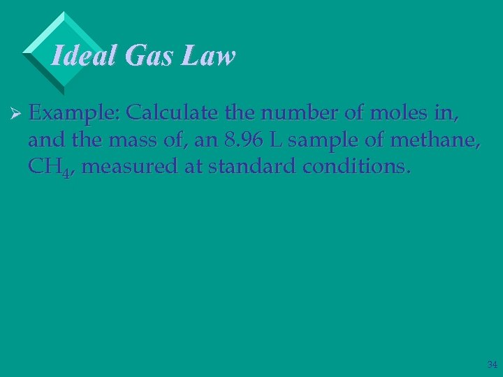 Ideal Gas Law Ø Example: Calculate the number of moles in, and the mass