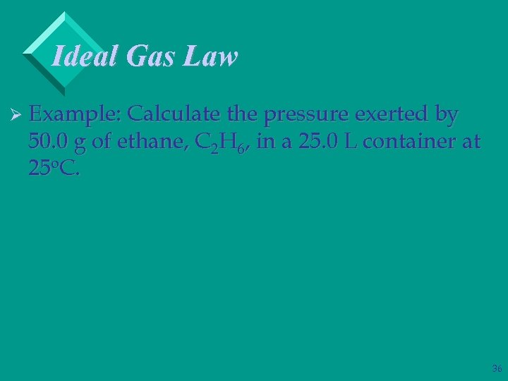 Ideal Gas Law Ø Example: Calculate the pressure exerted by 50. 0 g of