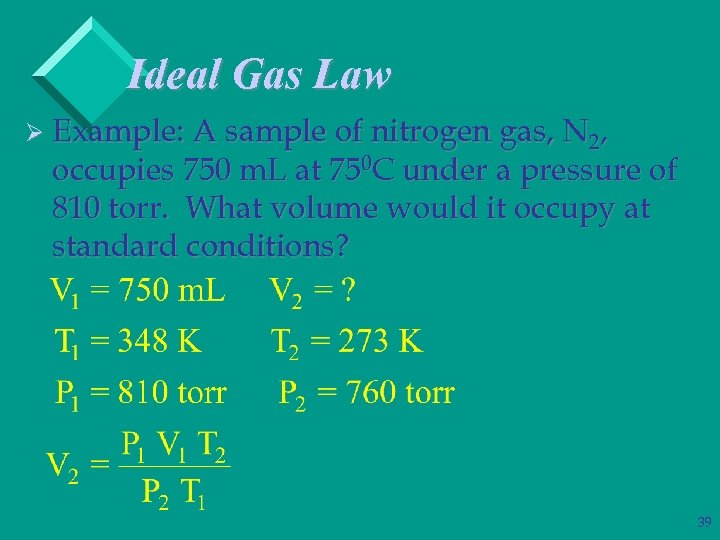 Ideal Gas Law Ø Example: A sample of nitrogen gas, N 2, occupies 750