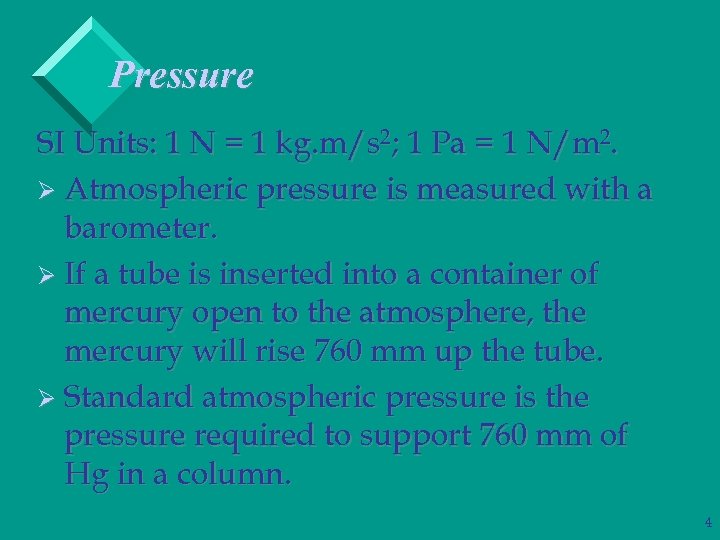 Pressure SI Units: 1 N = 1 kg. m/s 2; 1 Pa = 1