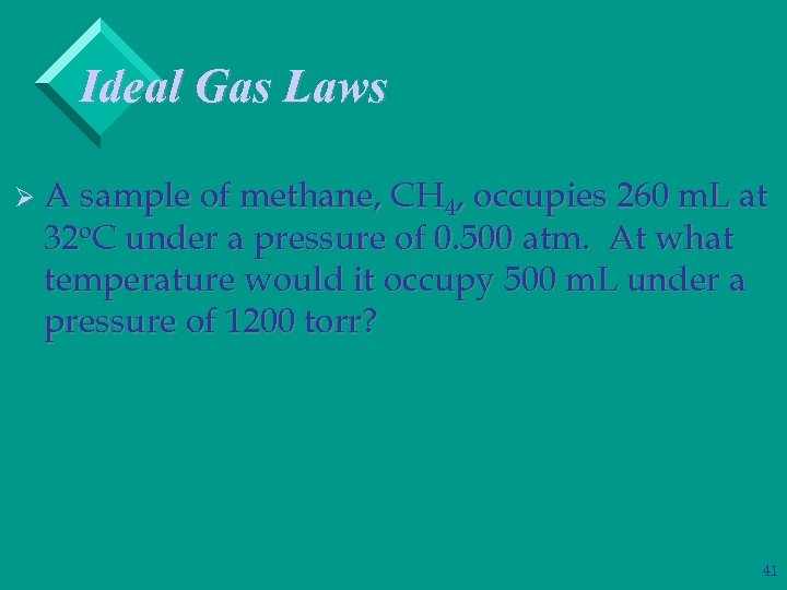 Ideal Gas Laws Ø A sample of methane, CH 4, occupies 260 m. L