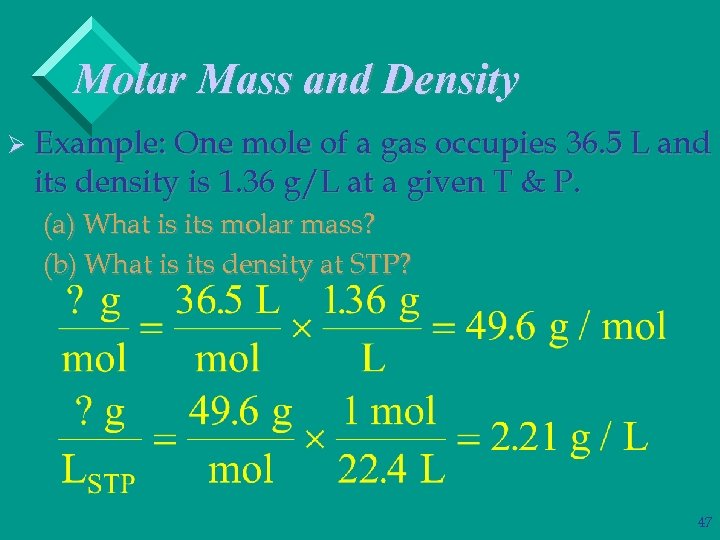 Molar Mass and Density Ø Example: One mole of a gas occupies 36. 5