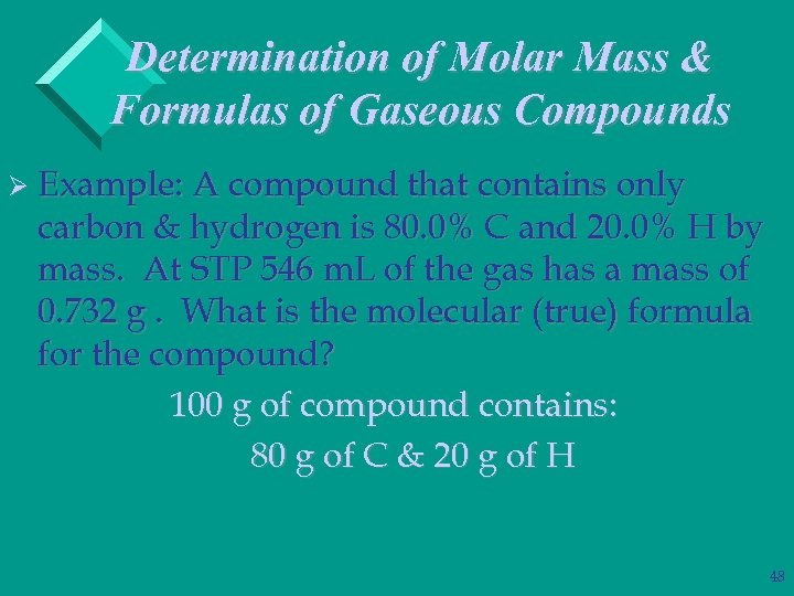 Determination of Molar Mass & Formulas of Gaseous Compounds Ø Example: A compound that