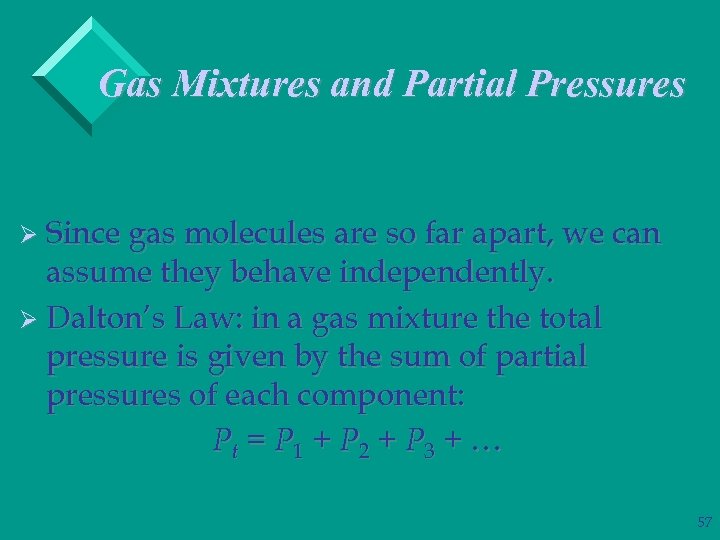 Gas Mixtures and Partial Pressures Ø Since gas molecules are so far apart, we