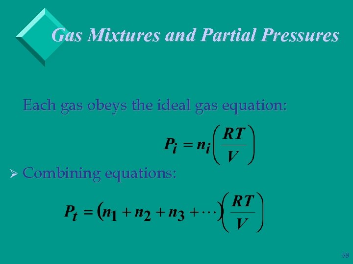 Gas Mixtures and Partial Pressures Each gas obeys the ideal gas equation: Ø Combining