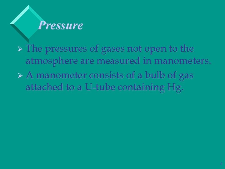 Pressure Ø The pressures of gases not open to the atmosphere are measured in