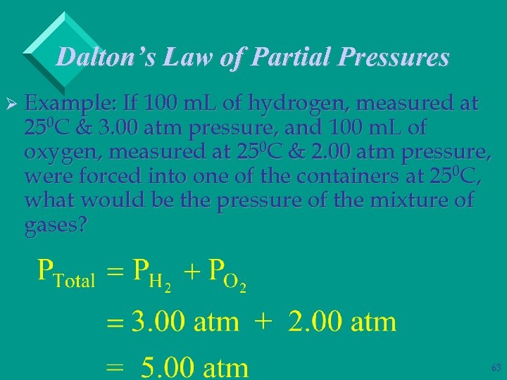 Dalton’s Law of Partial Pressures Ø Example: If 100 m. L of hydrogen, measured