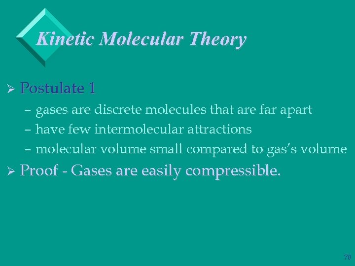 Kinetic Molecular Theory Ø Postulate 1 – gases are discrete molecules that are far