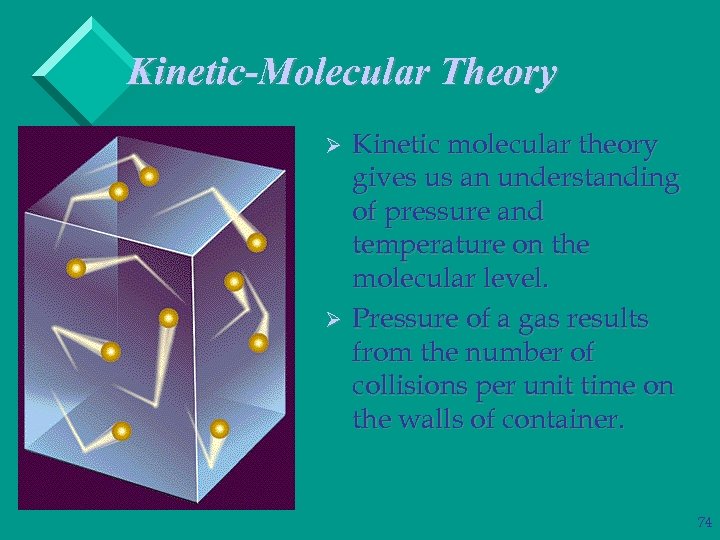 Kinetic-Molecular Theory Ø Ø Kinetic molecular theory gives us an understanding of pressure and