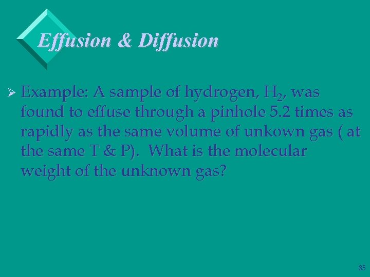 Effusion & Diffusion Ø Example: A sample of hydrogen, H 2, was found to