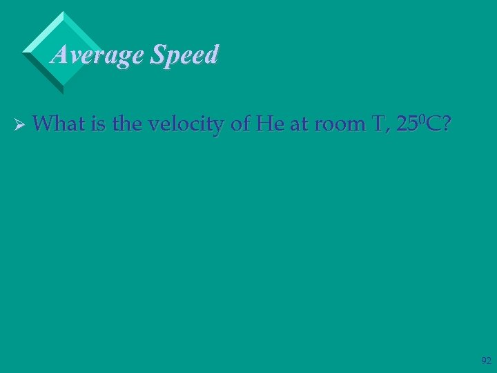 Average Speed Ø What is the velocity of He at room T, 250 C?