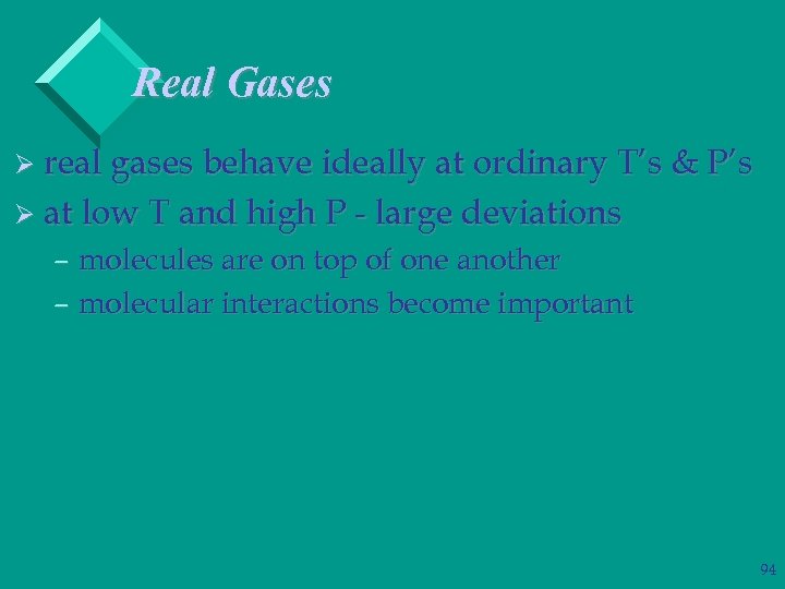 Real Gases Ø real gases behave ideally at ordinary T’s & P’s Ø at