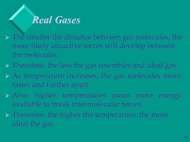 Real Gases Ø Ø Ø The smaller the distance between gas molecules, the more