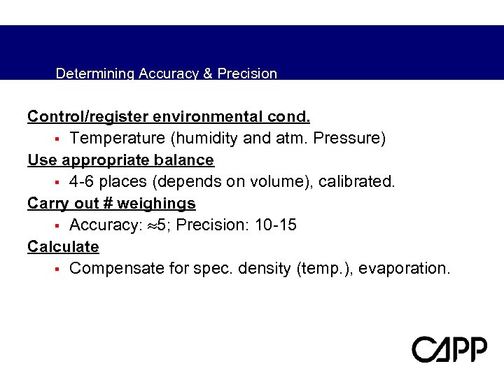 Determining Accuracy & Precision Control/register environmental cond. § Temperature (humidity and atm. Pressure) Use