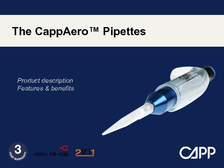 The Capp. Aero™ Pipettes Product description Features & benefits 