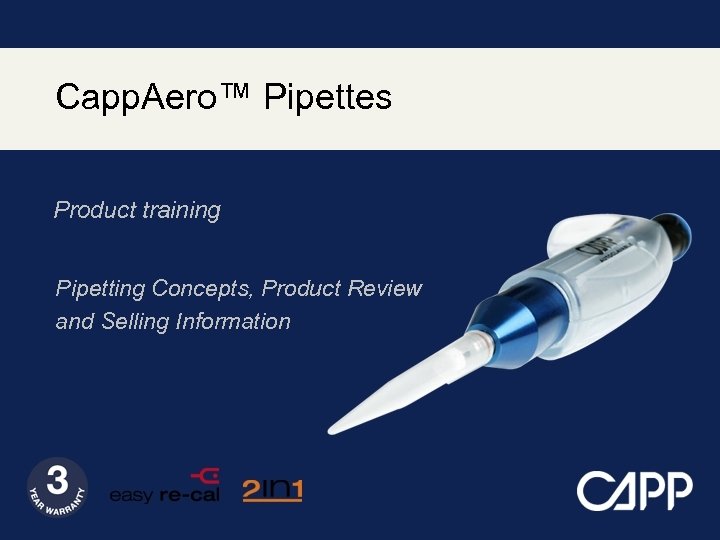 Capp. Aero™ Pipettes Product training Pipetting Concepts, Product Review and Selling Information 