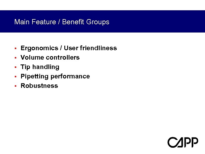 Main Feature / Benefit Groups § § § Ergonomics / User friendliness Volume controllers