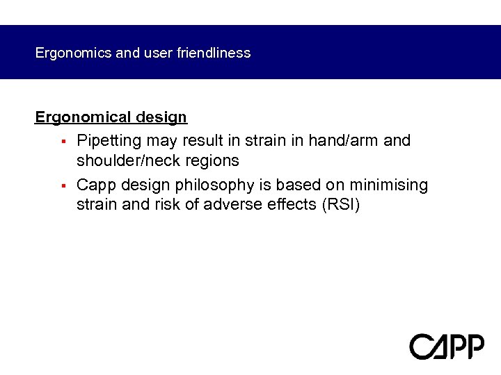 Ergonomics and user friendliness Ergonomical design § Pipetting may result in strain in hand/arm