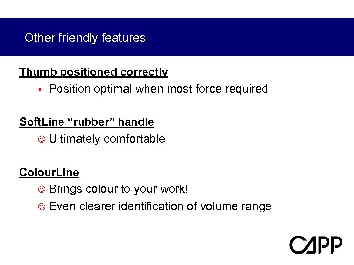 Other friendly features Thumb positioned correctly § Position optimal when most force required Soft.