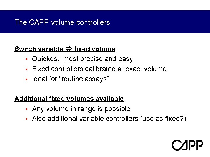 The CAPP volume controllers Switch variable fixed volume § Quickest, most precise and easy