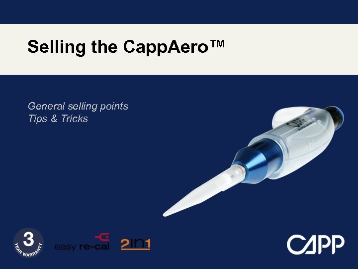 Selling the Capp. Aero™ General selling points Tips & Tricks 