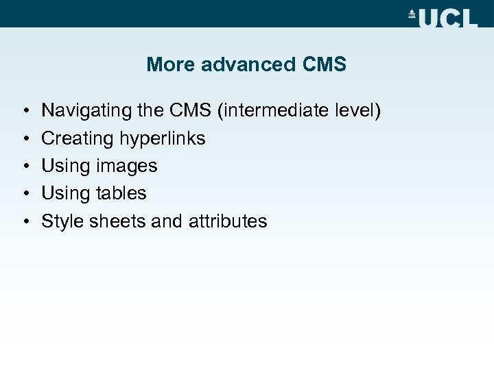 More advanced CMS • • • Navigating the CMS (intermediate level) Creating hyperlinks Using