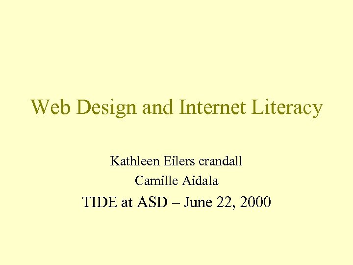 Web Design and Internet Literacy Kathleen Eilers crandall Camille Aidala TIDE at ASD –