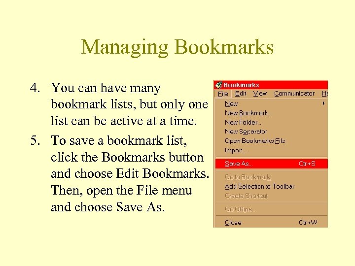 Managing Bookmarks 4. You can have many bookmark lists, but only one list can