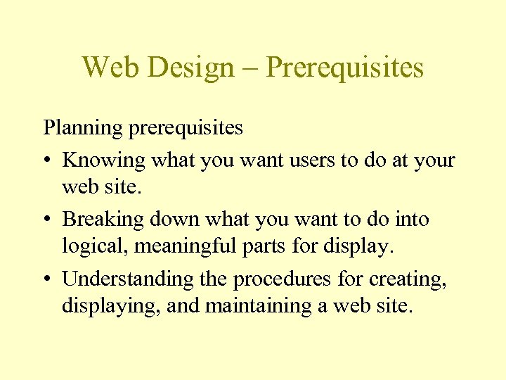 Web Design – Prerequisites Planning prerequisites • Knowing what you want users to do