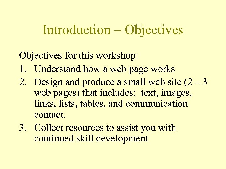Introduction – Objectives for this workshop: 1. Understand how a web page works 2.