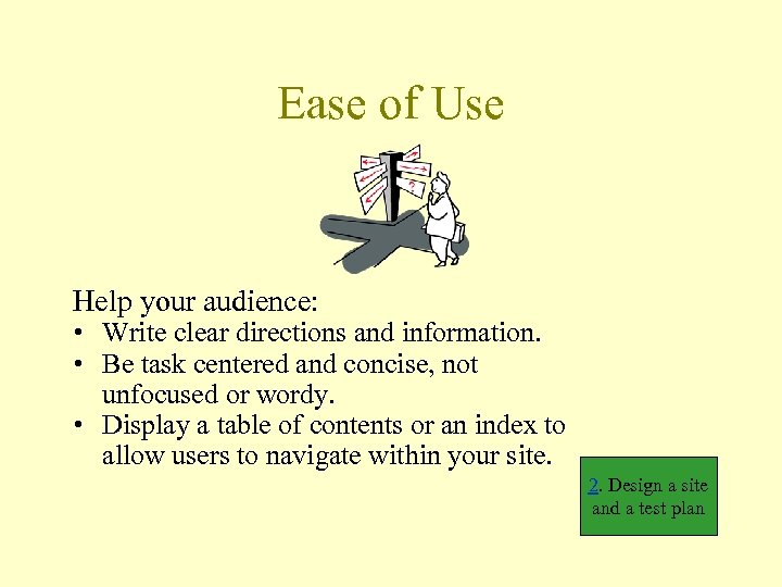Ease of Use Help your audience: • Write clear directions and information. • Be