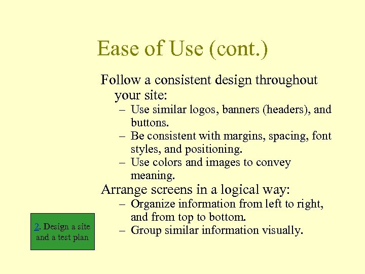 Ease of Use (cont. ) Follow a consistent design throughout your site: – Use