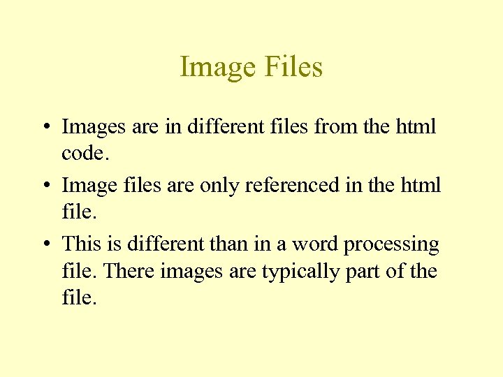 Image Files • Images are in different files from the html code. • Image