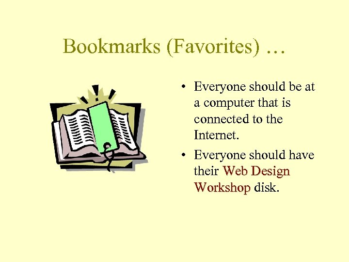Bookmarks (Favorites) … • Everyone should be at a computer that is connected to