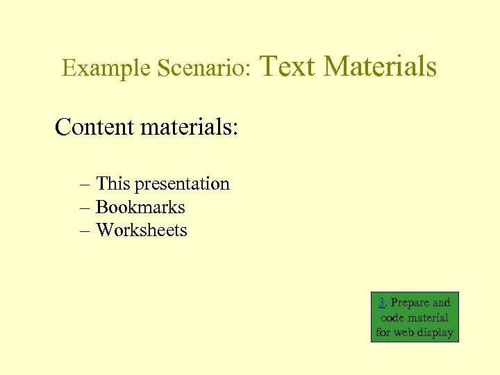 Example Scenario: Text Materials Content materials: – This presentation – Bookmarks – Worksheets 3.