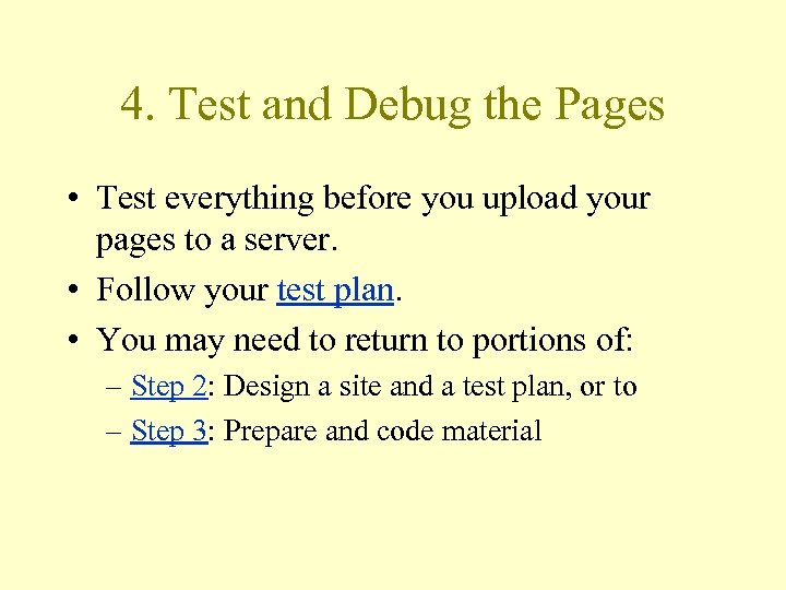 4. Test and Debug the Pages • Test everything before you upload your pages