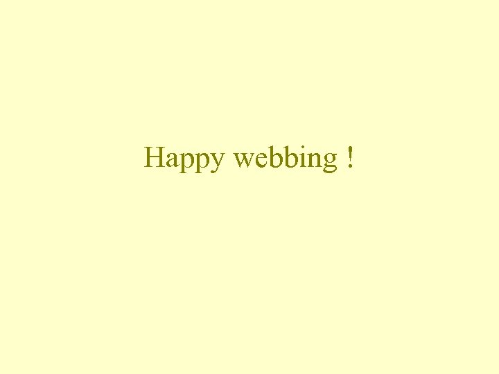 Happy webbing ! 