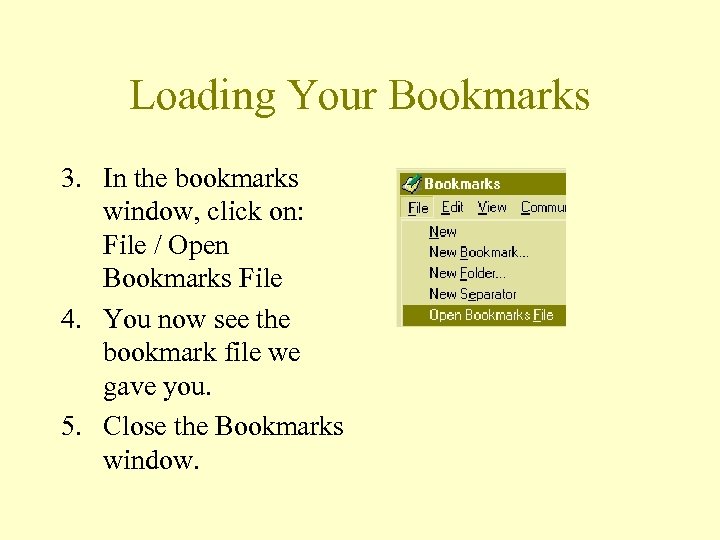 Loading Your Bookmarks 3. In the bookmarks window, click on: File / Open Bookmarks